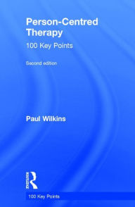 Title: Person-Centred Therapy: 100 Key Points / Edition 2, Author: Paul Wilkins