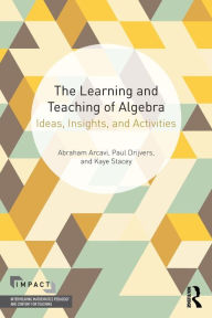 Title: The Learning and Teaching of Algebra: Ideas, Insights and Activities, Author: Abraham Arcavi
