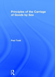 Title: Principles of the Carriage of Goods by Sea / Edition 1, Author: Paul Todd