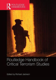 Title: Routledge Handbook of Critical Terrorism Studies / Edition 1, Author: Richard Jackson