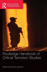 Title: Routledge Handbook of Critical Terrorism Studies / Edition 1, Author: Richard Jackson