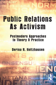 Title: Public Relations As Activism: Postmodern Approaches to Theory & Practice / Edition 1, Author: Derina R. Holtzhausen