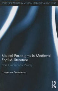 Title: Biblical Paradigms in Medieval English Literature: From Cædmon to Malory, Author: Lawrence Besserman