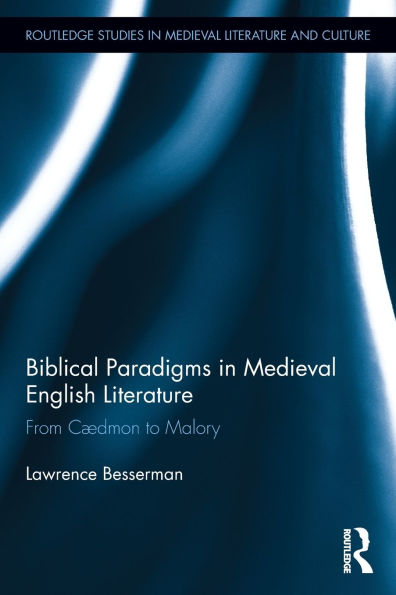 Biblical Paradigms Medieval English Literature: From Cædmon to Malory