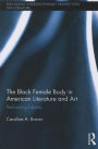 The Black Female Body in American Literature and Art: Performing Identity