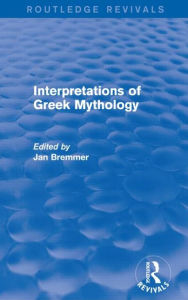 Title: Interpretations of Greek Mythology (Routledge Revivals), Author: Jan N. Bremmer