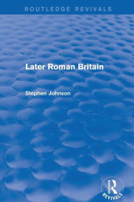Title: Later Roman Britain (Routledge Revivals), Author: Stephen Johnson