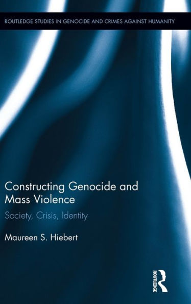 Constructing Genocide and Mass Violence: Society, Crisis, Identity