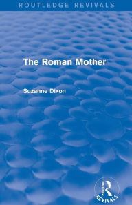 Title: The Roman Mother (Routledge Revivals), Author: Suzanne Dixon