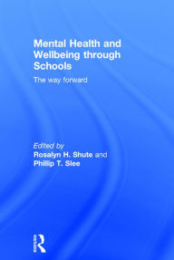Title: Mental Health and Wellbeing through Schools: The Way Forward / Edition 1, Author: Rosalyn H. Shute