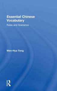 Title: Essential Chinese Vocabulary: Rules and Scenarios, Author: Wen-Hua Teng