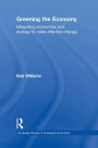 Greening the Economy: Integrating economics and ecology to make effective change