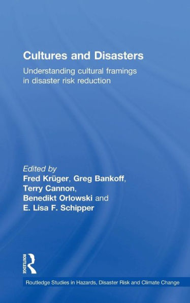 Cultures and Disasters: Understanding Cultural Framings in Disaster Risk Reduction / Edition 1