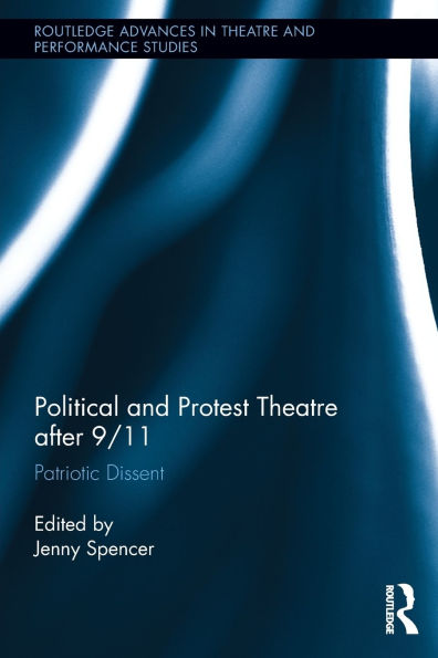 Political and Protest Theatre after 9/11: Patriotic Dissent / Edition 1