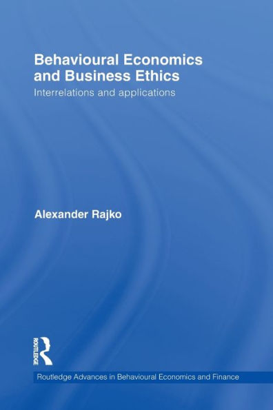 Behavioural Economics and Business Ethics: Interrelations and Applications / Edition 1