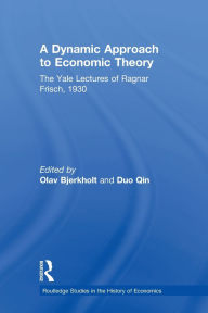Title: A Dynamic Approach to Economic Theory: The Yale Lectures of Ragnar Frisch, Author: Ragnar Frisch