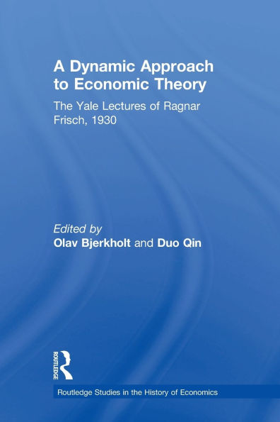 A Dynamic Approach to Economic Theory: The Yale Lectures of Ragnar Frisch, 1930
