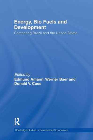 Energy, Bio Fuels and Development: Comparing Brazil and the United States / Edition 1