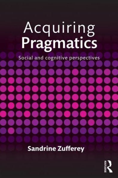 Acquiring Pragmatics: Social and cognitive perspectives