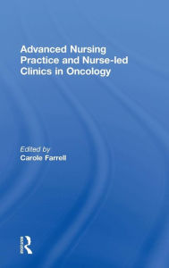 Title: Advanced Nursing Practice and Nurse-led Clinics in Oncology / Edition 1, Author: Carole Farrell