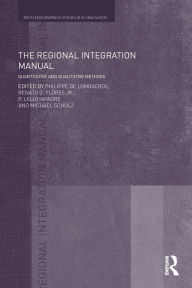 Title: The Regional Integration Manual: Quantitative and Qualitative Methods, Author: Philippe De Lombaerde