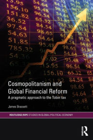 Title: Cosmopolitanism and Global Financial Reform: A Pragmatic Approach to the Tobin Tax, Author: James Brassett