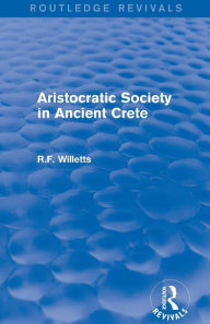 Title: Aristocratic Society in Ancient Crete (Routledge Revivals), Author: R. Willetts