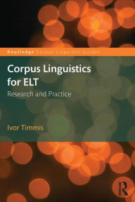 Title: Corpus Linguistics for ELT: Research and Practice / Edition 1, Author: Ivor Timmis