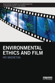 Title: Environmental Ethics and Film / Edition 1, Author: Pat Brereton