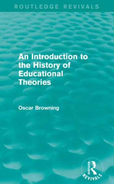 An Introduction to the History of Educational Theories (Routledge Revivals)