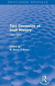 Title: Two Centuries of Irish History (Routledge Revivals): 1691-1870, Author: R. Barry O'Brien