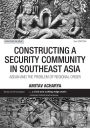 Constructing a Security Community in Southeast Asia: ASEAN and the Problem of Regional Order / Edition 3