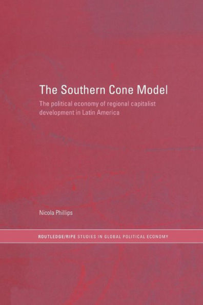 The Southern Cone Model: Political Economy of Regional Capitalist Development Latin America