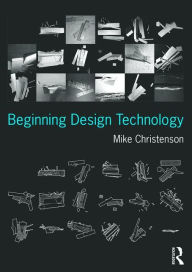 Title: Beginning Design Technology / Edition 1, Author: Mike Christenson