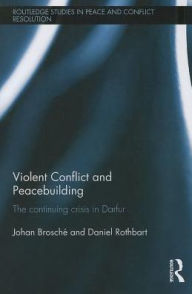 Title: Violent Conflict and Peacebuilding: The Continuing Crisis in Darfur, Author: Johan Brosché