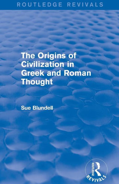 The Origins of Civilization Greek and Roman Thought (Routledge Revivals)