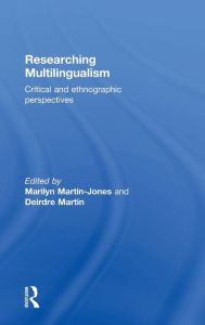 Title: Researching Multilingualism: Critical and ethnographic perspectives / Edition 1, Author: Marilyn Martin-Jones