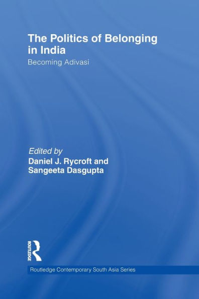 The Politics of Belonging in India: Becoming Adivasi / Edition 1