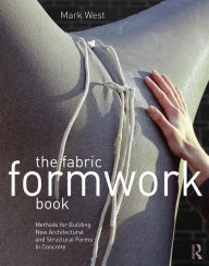 The Fabric Formwork Book: Methods for Building New Architectural and Structural Forms in Concrete