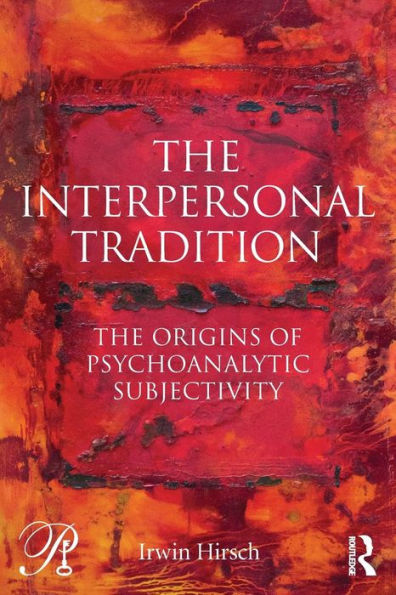 The Interpersonal Tradition: The origins of psychoanalytic subjectivity / Edition 1