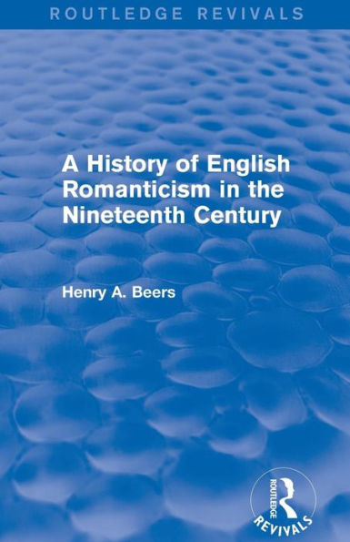 A History of English Romanticism the Nineteenth Century (Routledge Revivals)