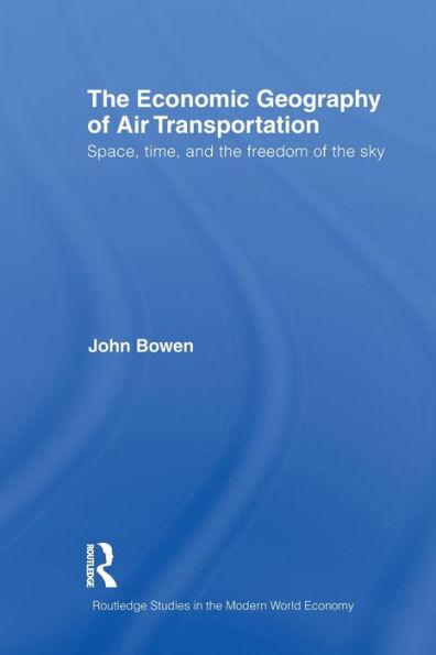 The Economic Geography of Air Transportation: Space, Time, and the Freedom of the Sky