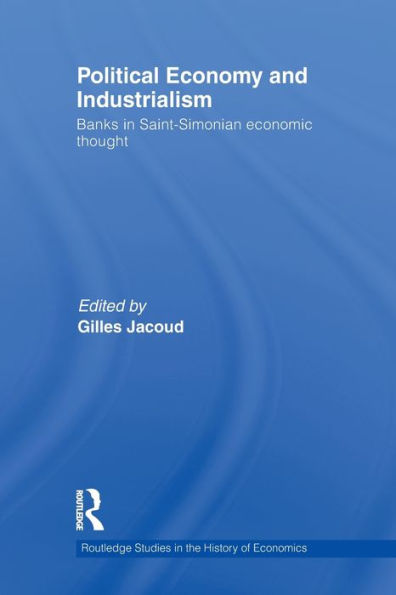 Political Economy and Industrialism: Banks in Saint-Simonian Economic Thought