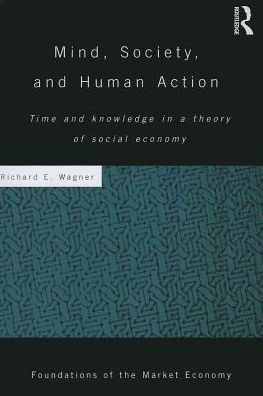 Mind, Society, and Human Action: Time Knowledge a Theory of Social Economy