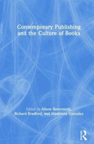 Title: Contemporary Publishing and the Culture of Books / Edition 1, Author: Alison Baverstock
