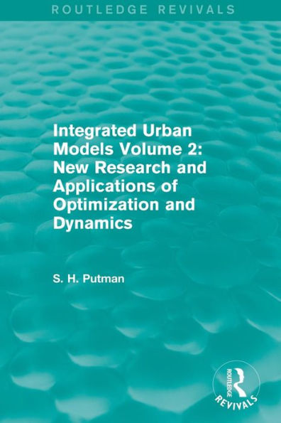 Integrated Urban Models Volume 2: New Research and Applications of Optimization Dynamics (Routledge Revivals)