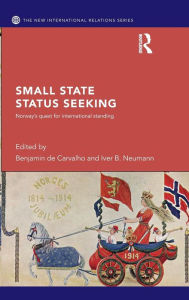 Title: Small State Status Seeking: Norway's Quest for International Standing / Edition 1, Author: Benjamin de Carvalho