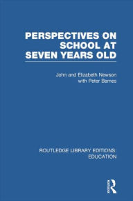 Title: Perspectives on School at Seven Years Old, Author: John Newson