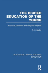 Title: The Higher Education of the Young, Author: S. H. Sadler