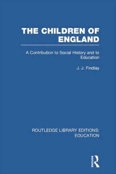 The Children of England: A Contribution to Social History and Education